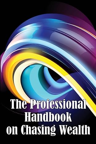 the professional handbook on chasing wealth what you must understand when seeking wealth 1st edition oscar m