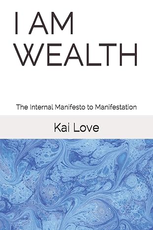 i am wealth the internal manifesto to manifestation 1st edition kai love ,mikhaela americasoulcoach