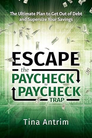 escape the paycheck to paycheck trap the ultimate plan to get out of debt and supersize your savings 1st