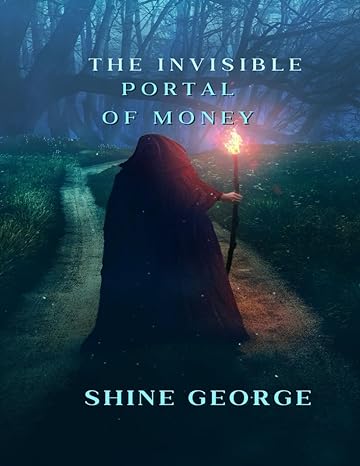 the invisible portal of money 1st edition shine c george b0cqvpl1l1, 979-8872508519