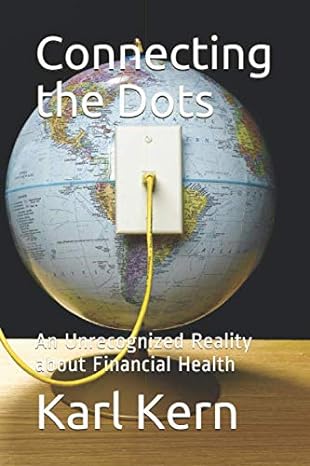connecting the dots an unrecognized reality about financial health 1st edition karl kern b08cmf2c2s,