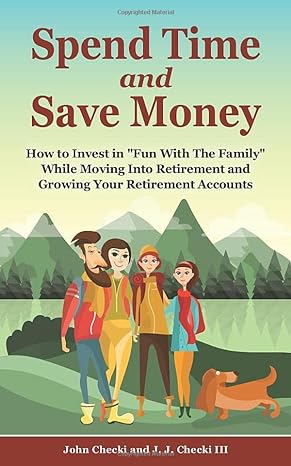 spend time and save money how to invest in fun with the family while growing your retirement account 1st