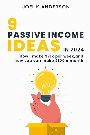 9 passive income ideas in 2024 how i make $21k per week and how you can make $100 a month too 1st edition