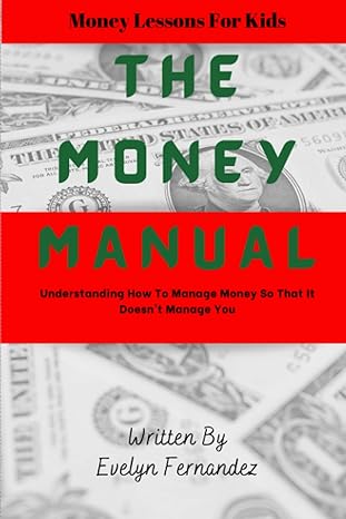 the money manual understanding how to manage money so that it doesnt manage you 1st edition evelyn fernandez