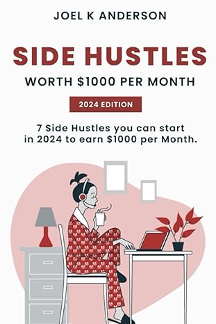 side hustles worth $1000 per month 7 side hustles you can start in 2024 to earn $1000 a month 1st edition