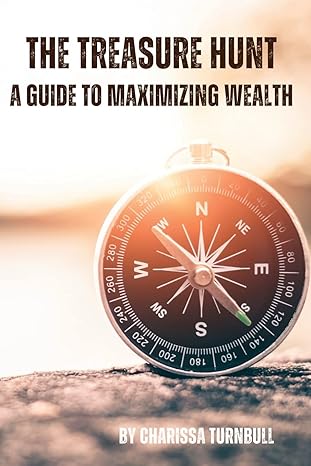 the treasure hunt a guide to maximizing wealth 1st edition charissa turnbull 196118513x, 978-1961185135