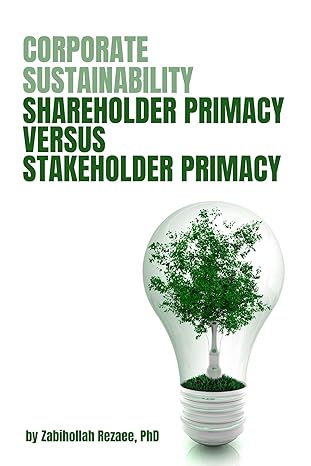 corporate sustainability shareholder primacy versus stakeholder primacy 1st edition zabihollah rezaee