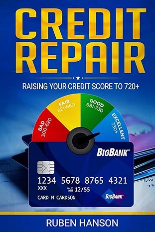 credit repair raising your credit score to 720+ 1st edition ruben hanson 1654938882, 978-1654938888