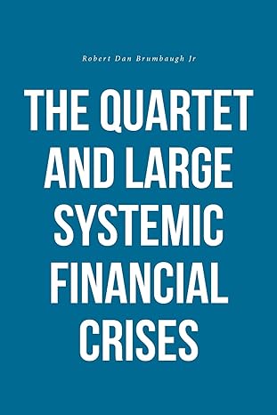 the quartet and large systemic financial crises 1st edition robert dan brumbaugh jr 1648018521, 978-1648018527