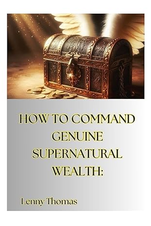 how to command genuine supernatural wealth secrets to kingdom wealth as taught in the scripture 1st edition