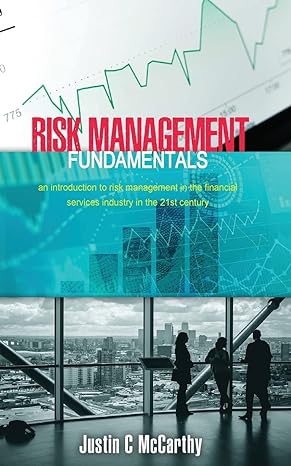 Risk Management Fundamentals An Introduction To Risk Management In The Financial Services Industry In The 21st Century