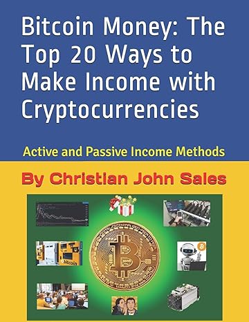 the top 20 ways to make income with cryptocurrencies active and passive income methods 1st edition by