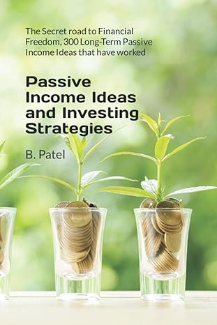 passive income ideas and investing strategies the secret road to financial freedom 300 long term passive