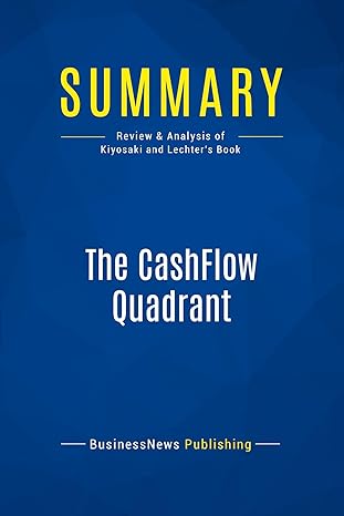 summary the cashflow quadrant review and analysis of kiyosaki and lechters book 1st edition businessnews