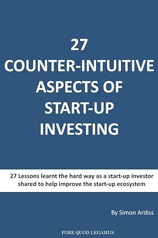 27 counter intuitive aspects of start up investing why for even the most successfull business people can