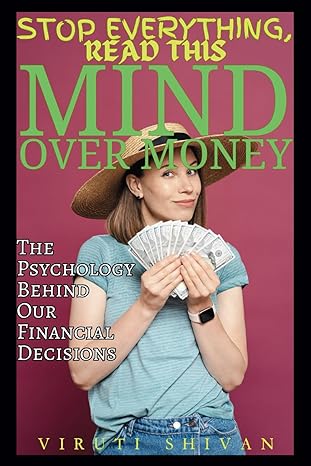 mind over money the psychology behind our financial decisions understanding and mastering your finance