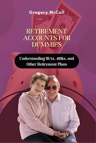 retirement accounts for dummies understanding iras 401ks and other retirement plans 1st edition gregory