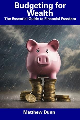 budgeting for wealth the essential guide to financial freedom 1st edition matthew dunn b0cfcw7nyw,