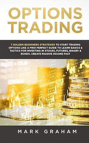 options trading 7 golden beginners strategies to start trading options like a pro perfect guide to learn