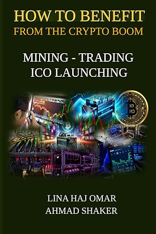 how to benefit from the cryptocurrency boom mining trading ico launching 1st edition lina haj omar ,ahmad