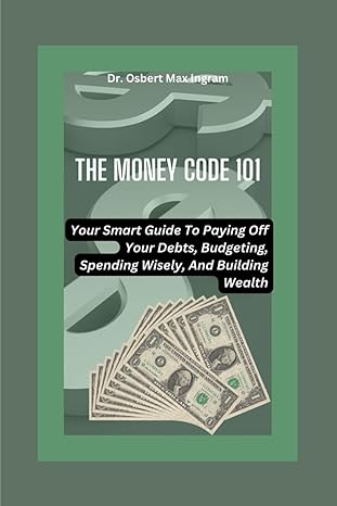 the money code 101 your smart guide to paying off your debts budgeting spending wisely and building wealth
