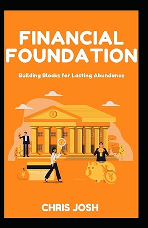 financial foundation building blocks for lasting abundance 1st edition chris josh b0cv4qcdfp, 979-8878714181