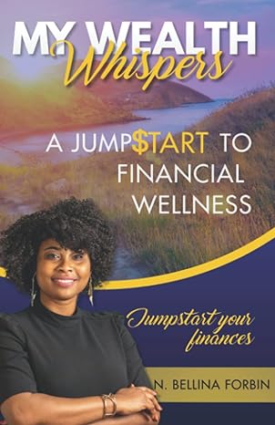 my wealth whispers a jump$tart to financial wellness 1st edition n bellina forbin b09xywj3w1, 979-8436129617
