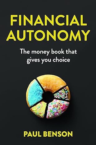 financial autonomy the money book that gives you choice 1st edition paul benson b09nqqptmg