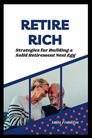 retire rich strategies for building a solid retirement nest egg 1st edition anita franklyn b0c91n8x9q,