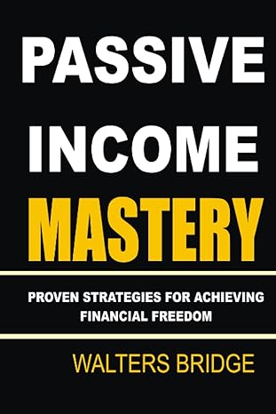 passive income mastery proven strategies for achieving financial freedom build passive cash flow trucking