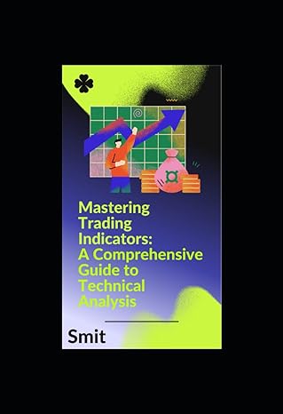 mastering trading indicators a comprehensive guide to technical analysis unlocking market insights a complete
