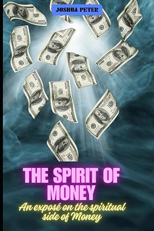 the spirit of money an expose on the spiritual side of money 1st edition joshua peter b0cv1c8bbx,