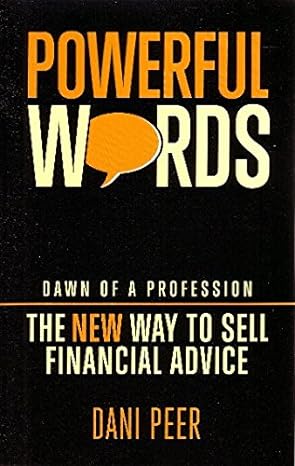 powerful words dawn of a profession the new way to sell financial advice 1st edition dani peer 0992549396,