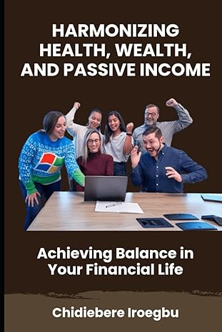 Harmonizing Health Wealth And Passive Income Achieving Balance In Your Financial Life