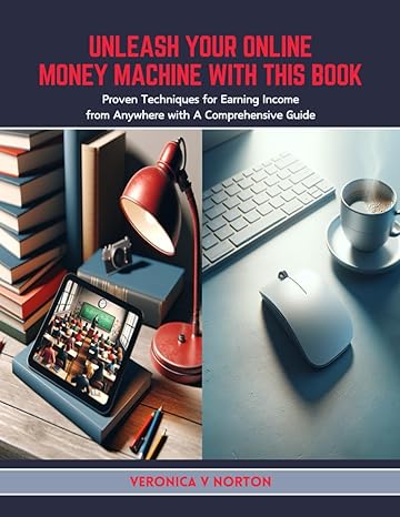 unleash your online money machine with this book proven techniques for earning income from anywhere with a