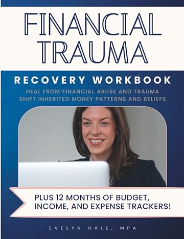 financial trauma recovery workbook heal from financial abuse and trauma shift inherited money patterns and