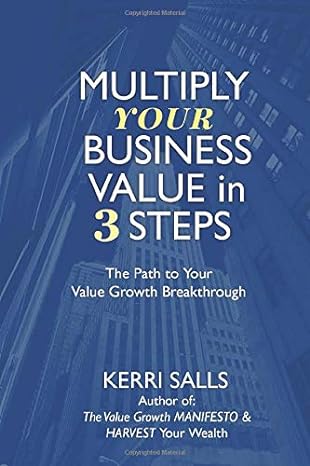 multiply your business value in 3 steps the path to your value growth breakthrough 1st edition kerri salls