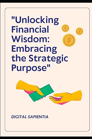 unlocking financial wisdom embracing the strategic purpose 1st edition alfredo merlet echavarria ,digital