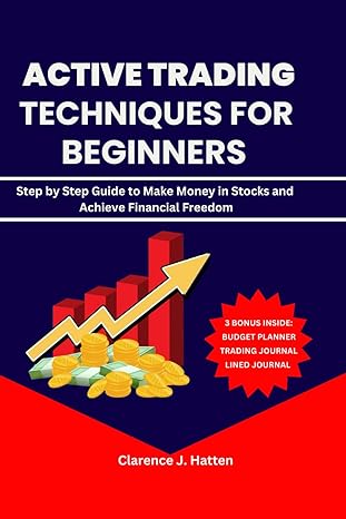 active trading techniques for beginners step by step guide to make money in stocks and achieve financial