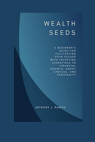 wealth seeds a beginners guide for cultivating your future with investing essentials to financial growth