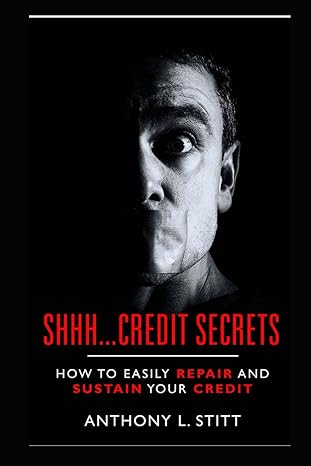 shhh credit secrets how to easily repair and sustain your credit 1st edition anthony stitt b0crvj1914,
