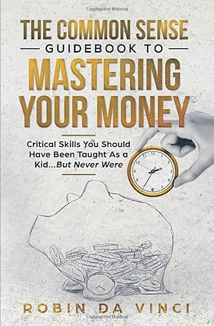the common sense guidebook to mastering your money critical skills you should have been taught as a kid but