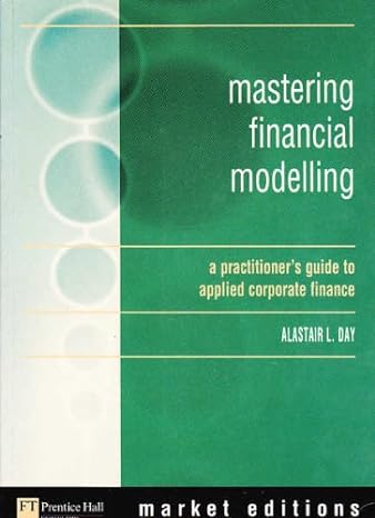mastering financial modeling a practitioners guide to applied corporate finance 1st edition alastair day