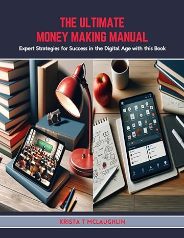 the ultimate money making manual expert strategies for success in the digital age with this book 1st edition