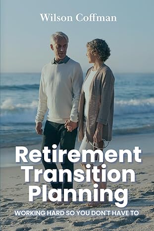 retirement transition planning working hard so you dont have to 1st edition wilson coffman b089m3zl9h,