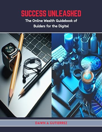 success unleashed the online wealth guidebook of bulders for the digital 1st edition dawn a gutierrez