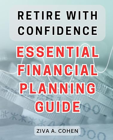 retire with confidence essential financial planning guide secure a worry free retirement master the art of