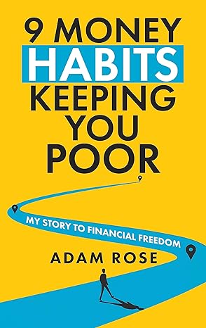 9 money habits keeping you poor my story to financial freedom 1st edition adam rose b0cc9zvmfv
