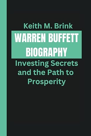 warren buffett biography investing secrets and the path to prosperity 1st edition keith m brink b0cvs49pz5,