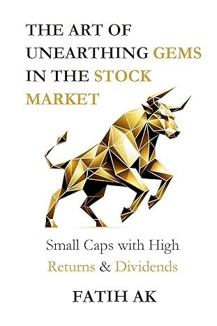 the art of unearthing gems in the stock market small caps with high returns and dividends 1st edition fatih